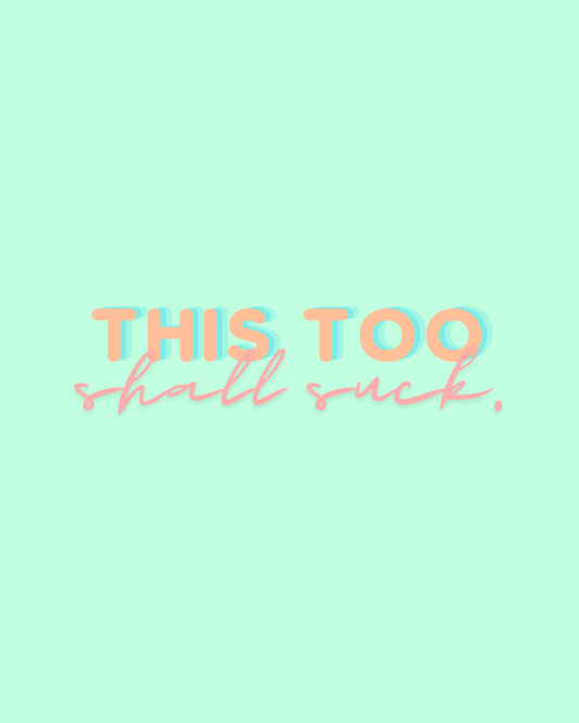 this too shall suck. printable home decor